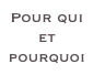 Pour qui et pourquoi