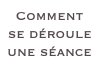 Comment se déroule une séance