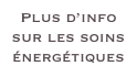 Plus d’info sur les soins énergétiques